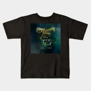 You belong where you're loved. Emma Carstairs Kids T-Shirt